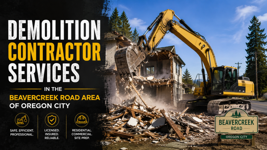 Demolition Contractor Services in the Beavercreek Road Area of Oregon City
